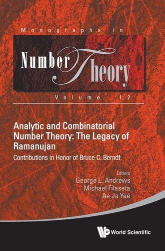 Analytic and Combinatorial Number Theory The Legacy of Ramanujan : Contributions in Honor of Bruce C. Berndt