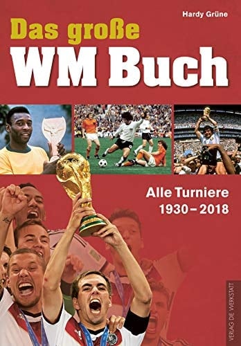 Das große WM-Buch alle Turniere 1930-2018
