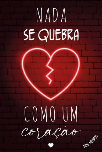Nada se quebra como um coração