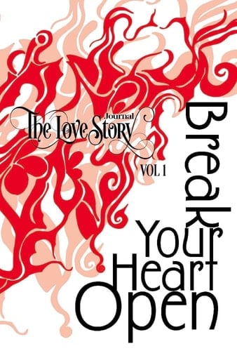 The Love Story Journal Break Your Heart Open: the Art of Transformation