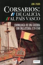 Corsarios: de Galicia al País Vasco cronología de una guerra con Inglaterra, 1739-1748 : apuntes para una memoria marítima