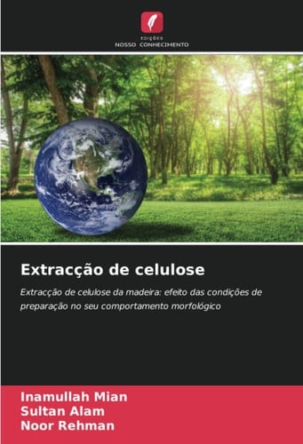 Extracção de celulose: Extracção de celulose da madeira: efeito das condições de preparação no seu comportamento morfológico (Portuguese Edition)
