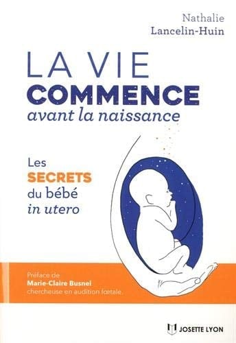 La vie commence avant la naissance Les secrets du bébé in utero