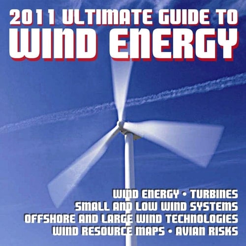 2011 Ultimate Guide to Wind Power and Wind Energy - Turbines, Small Wind Systems, Low Wind Speed, Offshore Wind Farms, Grid Integration, Resource Maps, Market Reports (Ringbound Book and DVD-ROM)