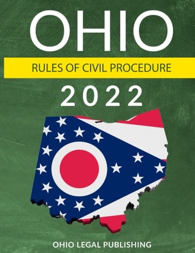 Ohio Rules of Civil Procedure 2022 Complete Rules as Revised Through July 1, 2021