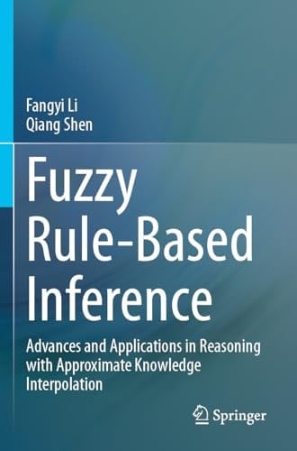 Fuzzy Rule-Based Inference Advances and Applications in Reasoning with Approximate Knowledge Interpolation