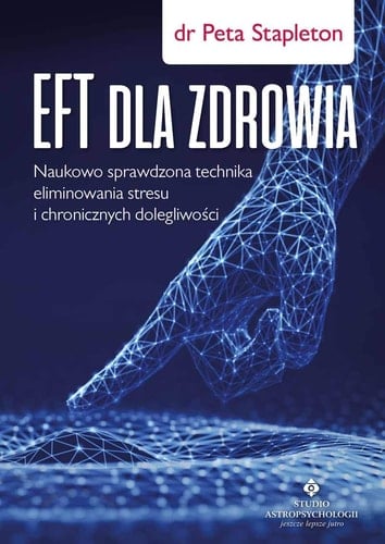 EFT dla zdrowia naukowo sprawdzona technika eliminowania stresu i chronicznych dolegliwości