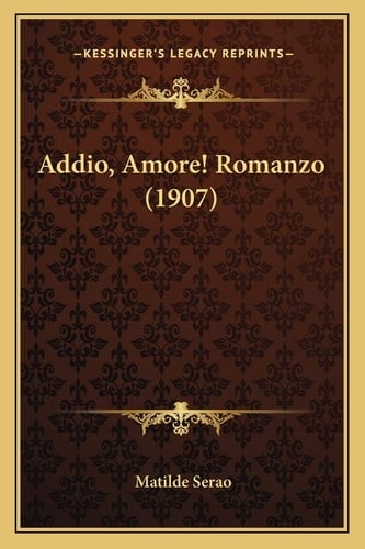 Addio, Amore! Romanzo (1907) (Italian Edition)
