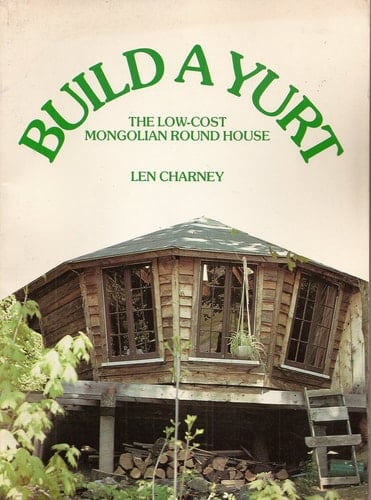 Build a Yurt The Low-cost Mongolian Round House