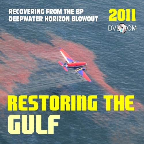 2011 Restoring the Gulf: Recovering from the BP Deepwater Horizon Gulf of Mexico Oil Spill, the Macondo Well Blowout - Plus Commission on the Spill and Offshore Drilling Report (DVD-ROM)