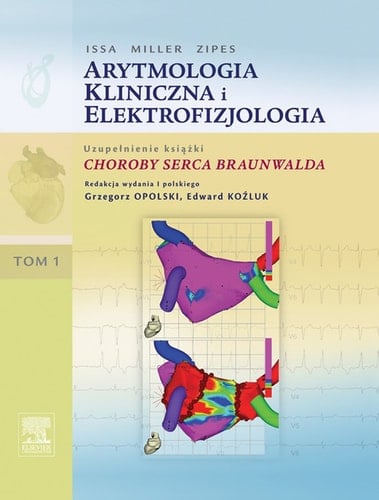 Arytmologia kliniczna i elektrofizjologia. Tom 1 (uzupelnienie ksiazki Choroby serca Braunwalda)
