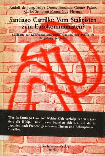 Santiago Carrillo, vom Stalinisten zum Eurokommunisten? Geschichte d. Kommunist. Partei Spaniens, ihre Politik im Bürgerkrieg u. heute
