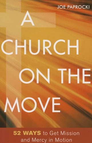 A Church on the Move 52 Ways to Get Mission and Mercy in Motion