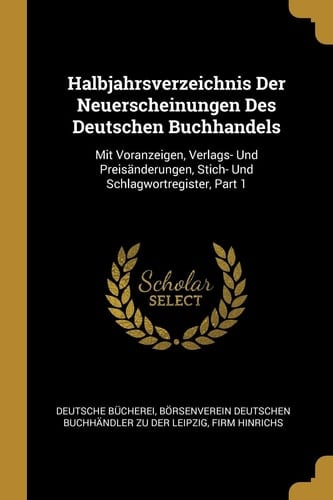 Halbjahrsverzeichnis Der Neuerscheinungen Des Deutschen Buchhandels Mit Voranzeigen, Verlags- Und Preisänderungen, Stich- Und Schlagwortregister, Part 1