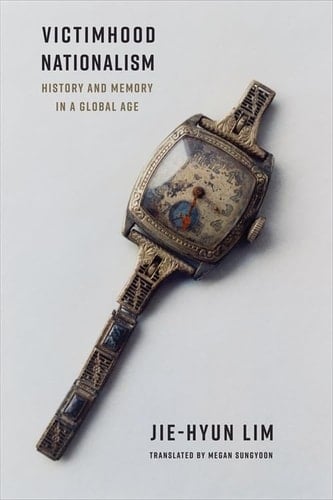 Victimhood Nationalism History and Memory in a Global Age