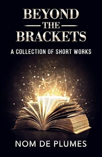 Beyond The Brackets A Collection of Short Works