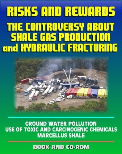 Risks and rewards : the controversy about shale gas production and hydraulic fracturing, ground water pollution, toxic and carcinogenic chemical dangers, Marcellus shale, fracking ; book and CD-ROM [Ringbound]