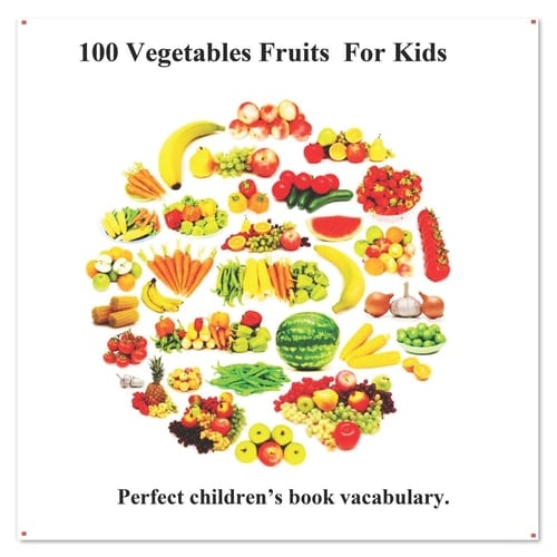 100 Vegetables Fruits for Kids Picture 100 Vegetables Fruits (English Chinese Language)