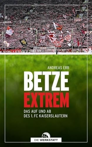 Betze extrem Das Auf und Ab des 1. FC Kaiserslautern