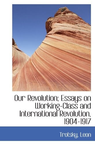 Our Revolution; Essays on Working-Class and International Revolution, 1904-1917
