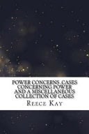 Power Concerns ,Cases Concerning Power and a Miscellaneous Collection of Cases