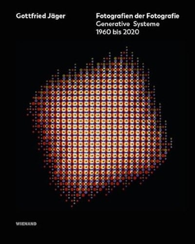 Gottfried Jäger Fotografien Der Fotografie, Generative Systeme 1960 Bis 2020 : Photographs of Photography, Generative Systems 1960 to 2020