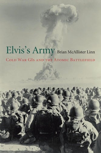 Elvis’s Army Cold War GIs and the Atomic Battlefield