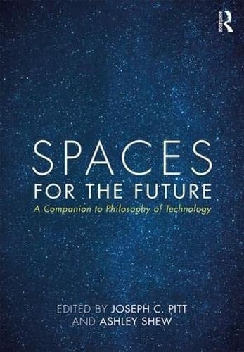 Spaces for the Future A Companion to Philosophy of Technology