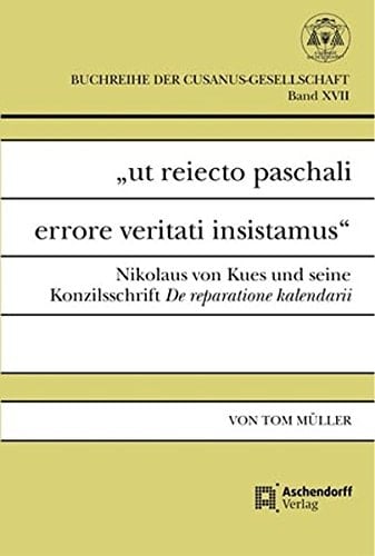 ut reiecto paschali errore veritati insistamus: Nikolaus von Kues und seine Konzilsschrift De reparatione kalendarii