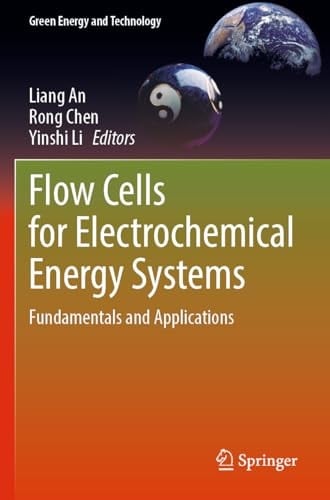 Flow Cells for Electrochemical Energy Systems Fundamentals and Applications