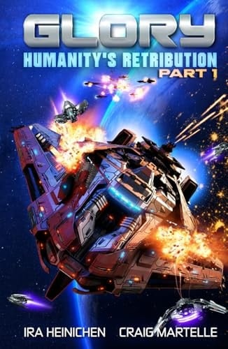 Glory - Humanity's Retribution Part 1: A Military Sci-Fi Adventure