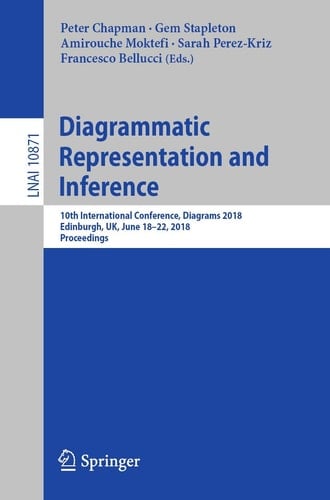 Diagrammatic Representation and Inference 10th International Conference, Diagrams 2018, Edinburgh, UK, June 18-22, 2018, Proceedings