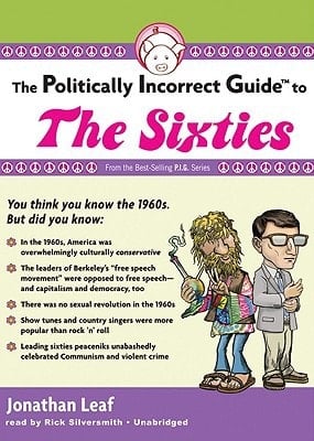 The Politically Incorrect Guide to the Sixties: Library Edition