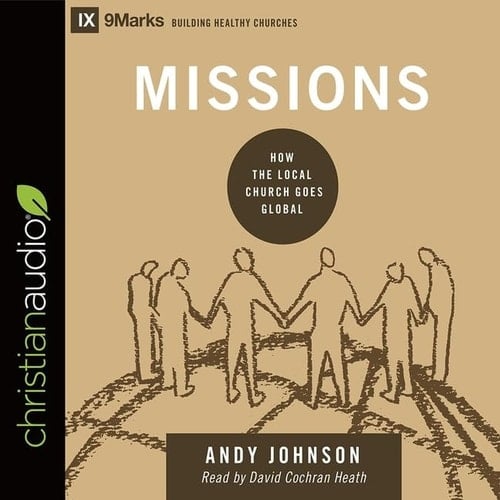 Missions: How the Local Church Goes Global; Library Edition (9marks: Building Healthy Churches, 10)