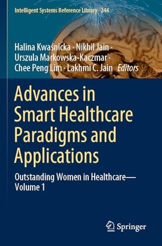 Advances in Smart Healthcare Paradigms and Applications Outstanding Women in Healthcare—Volume 1