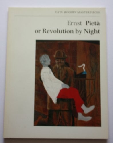 Ernst, Pietà or revolution by night (Tate modern masterpieces)