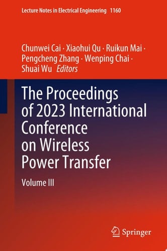 The Proceedings of 2023 International Conference on Wireless Power Transfer (ICWPT2023) Volume III