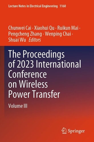 The Proceedings of 2023 International Conference on Wireless Power Transfer (ICWPT2023) Volume III