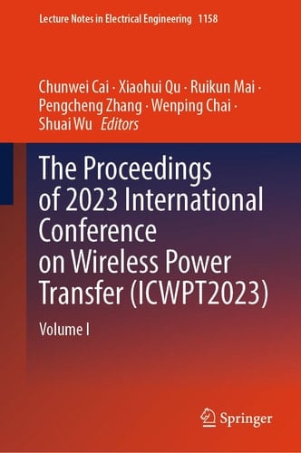 The Proceedings of 2023 International Conference on Wireless Power Transfer (ICWPT2023) Volume I