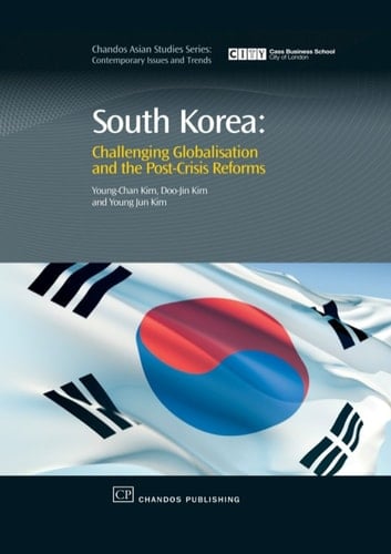 South Korea: Challenging Globalisation and the Post-Crisis Reforms (Chandos Asian Studies Series)