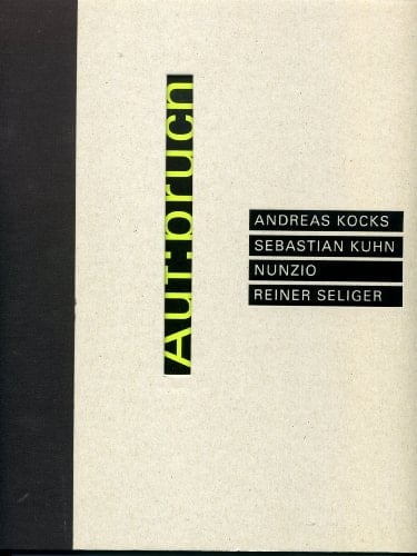 Auf:bruch vier Positionen zeitgenössischer Kunst : Andreas Kocks, Sebastian Kuhn, Nunzio, Reiner Seliger