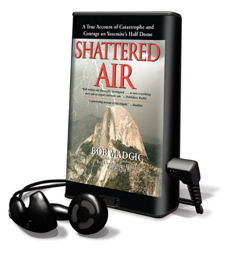 Shattered Air: A True Account of Catastrophe and Courage on Yosemites Half Dome [With Earbuds] (Playaway Adult Nonfiction)