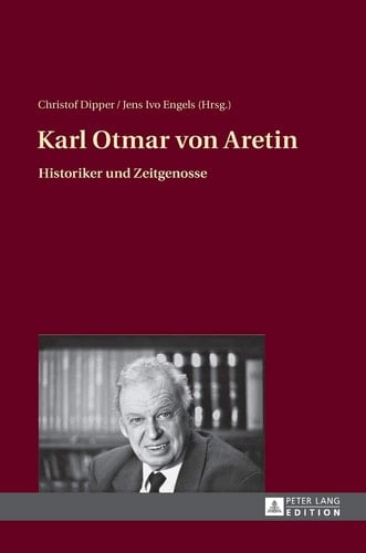 Karl Otmar von Aretin Historiker und Zeitgenosse