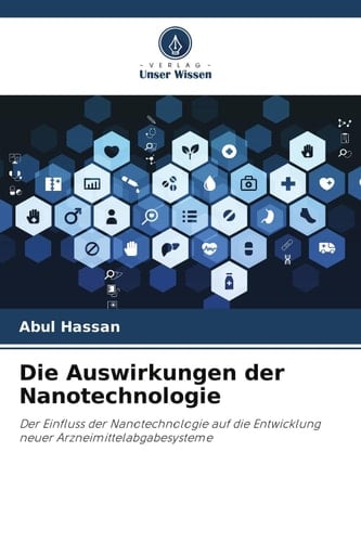 Die Auswirkungen der Nanotechnologie: Der Einfluss der Nanotechnologie auf die Entwicklung neuer Arzneimittelabgabesysteme (German Edition)