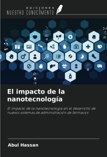 El impacto de la nanotecnología: El impacto de la nanotecnología en el desarrollo de nuevos sistemas de administración de fármacos (Spanish Edition)