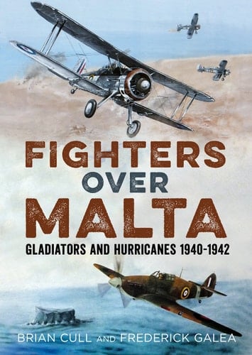 Fighters Over Malta Gladiators and Hurricanes 1940-1942