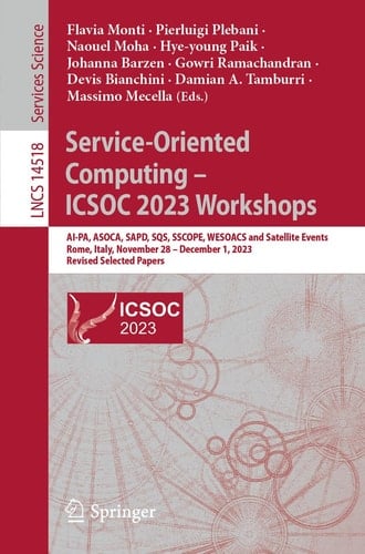 Service-Oriented Computing – ICSOC 2023 Workshops AI-PA, ASOCA, SAPD, SQS, SSCOPE, WESOACS and Satellite Events, Rome, Italy, November 28-December 1, 2023, Revised Selected Papers