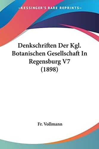 Denkschriften Der Kgl. Botanischen Gesellschaft In Regensburg V7 (1898) (German Edition)