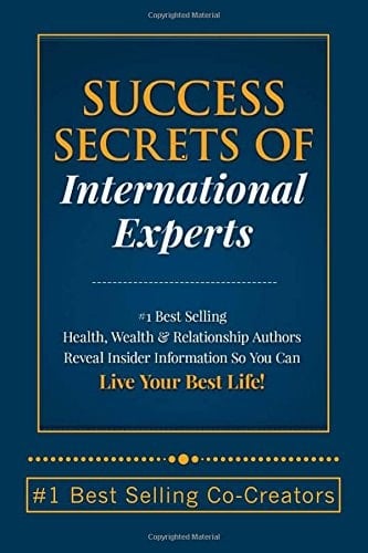 Secrets of Success Personal and Business Re-Invention Strategies for More Money, Impact and Freedom So You Can Live Your Best Life