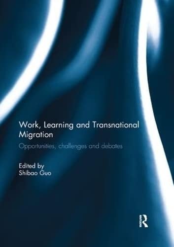Work, Learning and Transnational Migration Opportunities, Challenges, and Debates